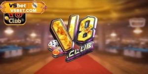 V8-club – Nhà cái uy tín, trả thưởng cao, cá cược minh bạch nhất