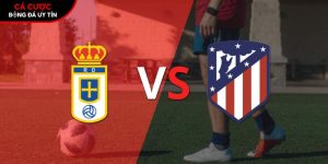 Soi kèo Real Oviedo vs Atletico Madrid, 3h ngày 1/3 – La Liga